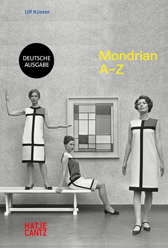 Piet Mondrian: A–Z – Rhythmus, Farbe und die Ikone der Moderne (A - Z Reihe, Band 3)