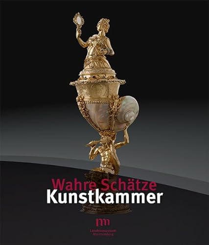 Wahre Schätze - Kunstkammer: Begleitband zur Ausstellung im im Alten Schloss Stuttgart, 2016 Wahre Schätze - Kunstkammer: Begleitband zur Ausstellung im im Alten Schloss Stuttgart, 2016 von Jan Thorbecke Verlag