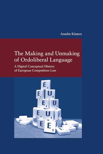The Making and Unmaking of Ordoliberal Language: A Digital Conceptual History of European Competition Law (Studien zur Europäischen Rechtsgeschichte) von Klostermann, Vittorio