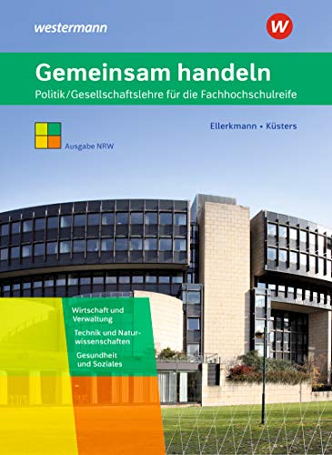 Gemeinsam handeln: Politik/Gesellschaftslehre für die Fachhochschulreife - Ausgabe NRW Schülerband von Bildungsverlag Eins GmbH