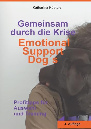 Gemeinsam durch die Krise: Emotional Support Dogs: Profitipps für Auswahl und Training von Books on Demand