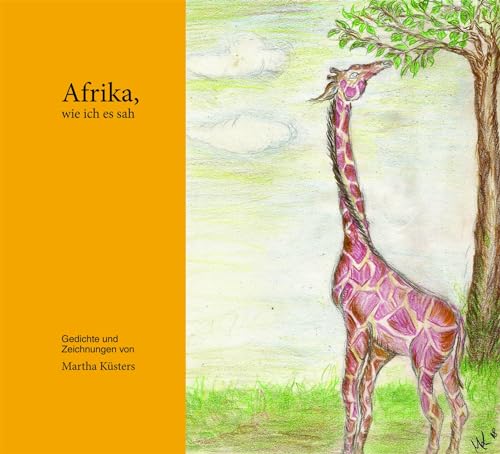 Afrika, wie ich es sah: Gedichte und Zeichnungen von Marta Küsters