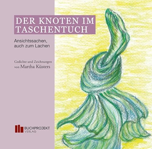 Der Knoten im Taschentuch - Ansichtssachen, auch zum Lachen von Buchprojekt Verlag
