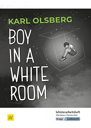 Boy in a White Room – Karl Olsberg – Schülerarbeitsheft: Lernmittel, Arbeitsheft, Schülerarbeitsheft, Heft (Sekundarstufe I: Literatur im Unterricht) Boy in a White Room – Karl Olsberg – Schülerarbeitsheft: Lernmittel, Arbeitsheft, Schülerarbeitsheft, Heft (Sekundarstufe I: Literatur im Unterricht)