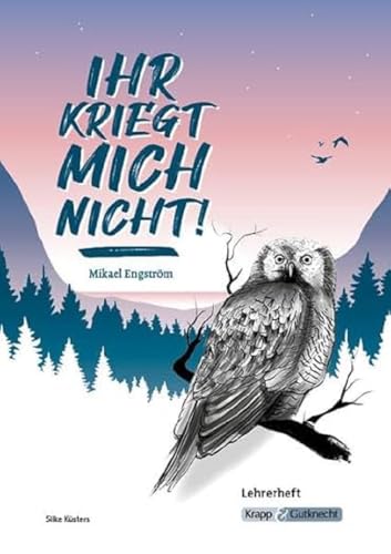 Ihr kriegt mich nicht! – Mikael Engström – Lehrerheft: Lösungen, Inhaltssicherung, Unterricht, Heft (Literatur im Unterricht: Sekundarstufe I)
