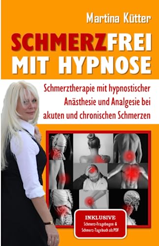 SCHMERZFREI MIT HYPNOSE: Hypnotische Analgesie & Anästhesie bei akuten und chronischen Schmerzen