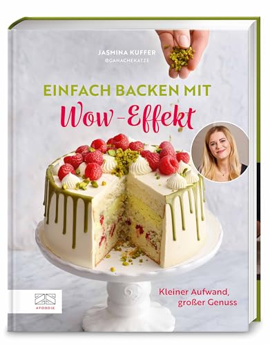 Einfach backen mit Wow-Effekt: Kleiner Aufwand, großer Genuss von ZS - ein Verlag der Edel Verlagsgruppe