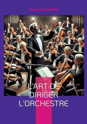 L'Art de diriger l'orchestre: Les techniques et la philosophie de la direction d'orchestre selon Richard Wagner et Hans Richter von BoD – Books on Demand – Frankreich