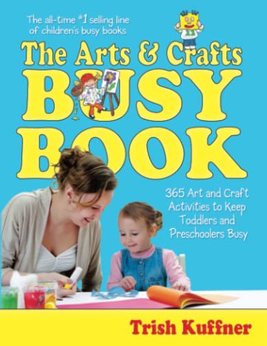 Arts & Crafts Busy Book: 365 Art and Craft Activities to Keep Toddlers and Preschoolers Busy (Busy Books Series)
