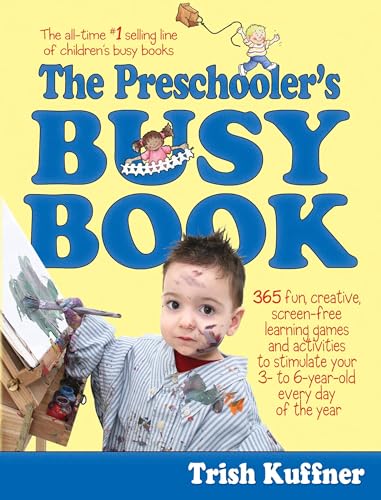 The Preschooler's Busy Book: 365 Fun, Creative, Screen-Free Learning Games and Activities to Stimulate Your 3- to 6-Year-Old Every Day of the Year (Busy Books Series)