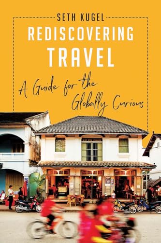 Rediscovering Travel: A Guide for the Globally Curious