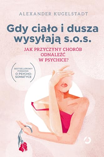 Gdy ciało i dusza wysyłają s.o.s.: Jak przyczyny chorób odnaleźć w psychice?