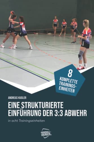 Eine strukturierte Einführung der 3:3-Abwehr in acht Trainingseinheiten