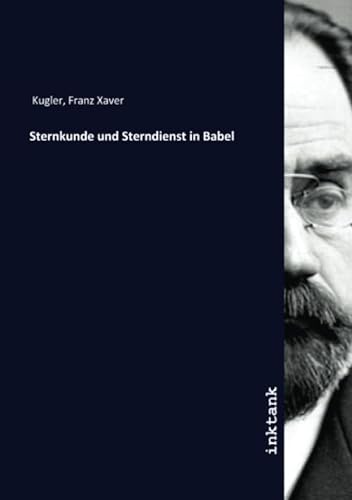 Sternkunde und Sterndienst in Babel von Inktank Publishing