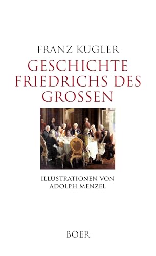 Geschichte Friedrichs des Großen: Mit Illustrationen von Adolph Menzel von Boer Verlag