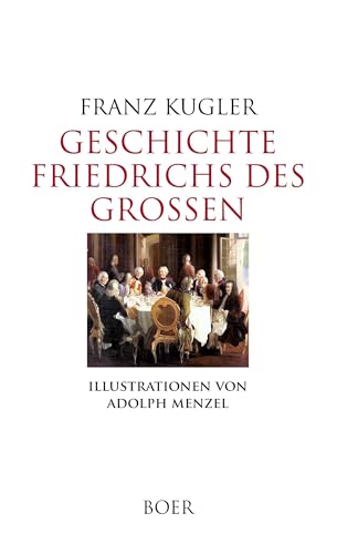 Geschichte Friedrichs des Großen: Mit Illustrationen von Adolph Menzel Geschichte Friedrichs des Großen: Mit Illustrationen von Adolph Menzel von BOER