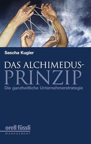 Das Alchimedus-Prinzip: Die ganzheitliche Unternehmerstrategie