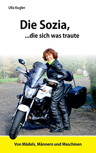 Die Sozia, die sich was traute: Von Mädels, Männern und Maschinen