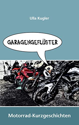 Garagengeflüster: Motorrad-Kurzgeschichten von Books on Demand GmbH