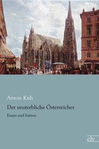 Der unsterbliche Oesterreicher: Essays und Satiren