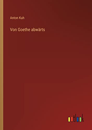 Von Goethe abwärts von Outlook Verlag