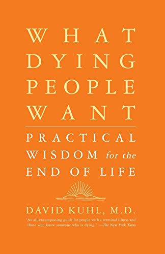 What Dying People Want: Practical Wisdom For The End Of Life von PublicAffairs