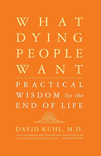 What Dying People Want: Practical Wisdom For The End Of Life