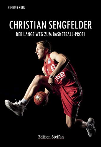 Christian Sengfelder: Der lange Weg zum Basketball-Profi von Edition Steffan