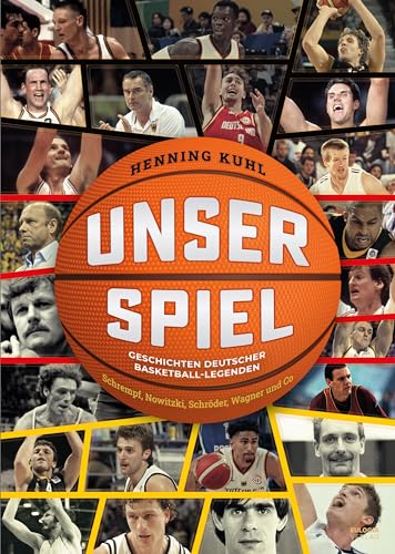 Unser Spiel: Geschichten deutscher Basketball-Legenden Schrempf, Nowitzki, Schröder, Wagner und Co von Eulogia Verlags GmbH