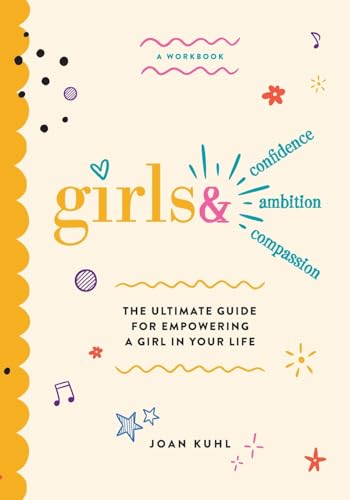Girls &: The Ultimate Guide For Empowering A Girl In Your Life