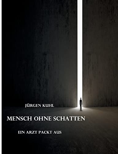 Mensch ohne Schatten: Ein Arzt packt aus von tredition