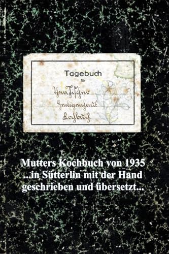 Mutters Kochbuch von 1935: in Sütterlin mit der Hand geschrieben und übersetzt Mutters Kochbuch von 1935: in Sütterlin mit der Hand geschrieben und übersetzt von Romantruhe