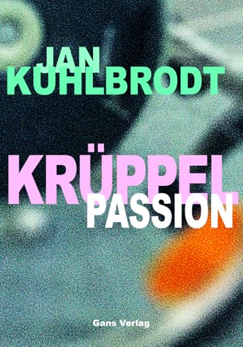 Krüppelpassion: oder Vom Gehen (Gegenwarten) von Gans Verlag