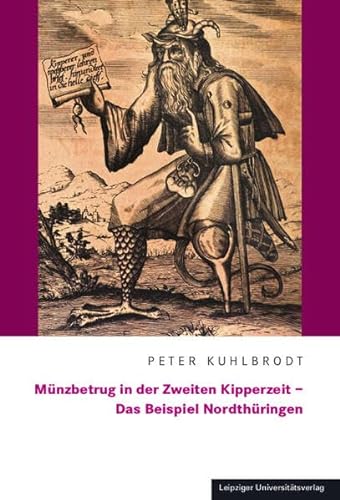 Münzbetrug in der Zweiten Kipperzeit – Das Beispiel Nordthüringen (Zeitschrift für Thüringische Geschichte. Beihefte) von Leipziger Uni-Vlg