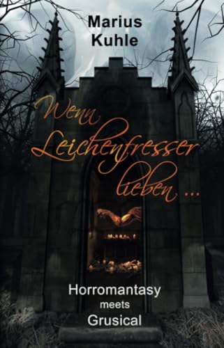 Wenn Leichenfresser lieben ...: Horromantasy meets Grusical Wenn Leichenfresser lieben ...: Horromantasy meets Grusical von Shadodex-Verlag der Schatten