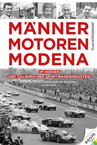 Männer. Motoren. Modena: Im Herzen der italienischen Sportwagenindustrie von EGOTH-Verlag