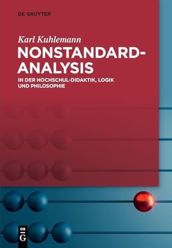 Nonstandard-Analysis: In der Hochschul-Didaktik, Logik und Philosophie von De Gruyter