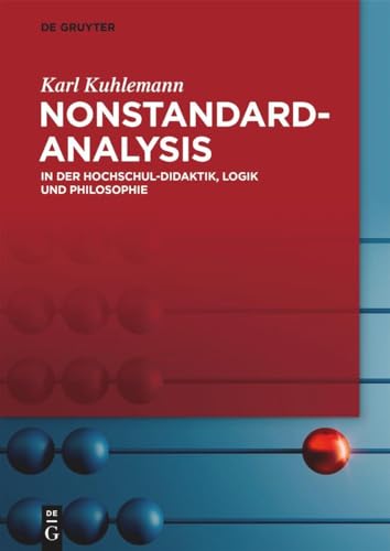 Nonstandard-Analysis: In der Hochschul-Didaktik, Logik und Philosophie von De Gruyter