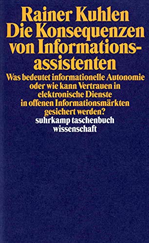 Die Konsequenzen von Informationsassistenten: Was bedeutet informationelle Autonomie oder wie kann Vertrauen in elektronische Dienste in offenen ... werden? (suhrkamp taschenbuch wissenschaft)