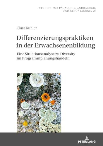 Differenzierungspraktiken in der Erwachsenenbildung: Eine Situationsanalyse zu Diversity im Programmplanungshandeln (Studien zur Pädagogik, Andragogik ... Andragogy, and Gerontagogy, Band 79) von Peter Lang