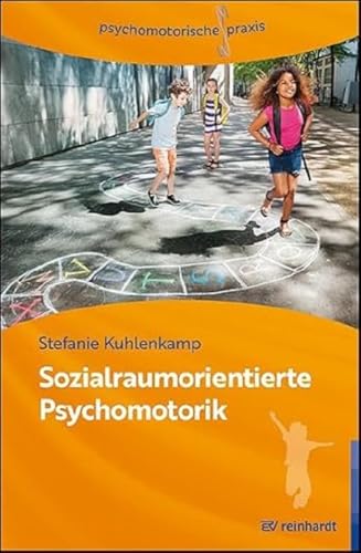 Sozialraumorientierte Psychomotorik: Psychomotorische Praxis im Kontext sozialer Benachteiligung von ERNST REINHARDT VERLAG