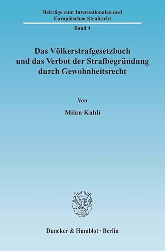 Das Völkerstrafgesetzbuch und das Verbot der Strafbegründung durch Gewohnheitsrecht.: Zur Frage der Zulässigkeit von strafgesetzlichen Verweisungen ... and European Criminal Law and Procedure)