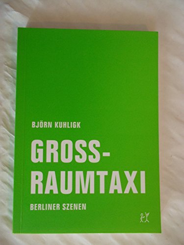 Großraumtaxi: Berliner Szenen Großraumtaxi: Berliner Szenen von Verbrecher Verlag