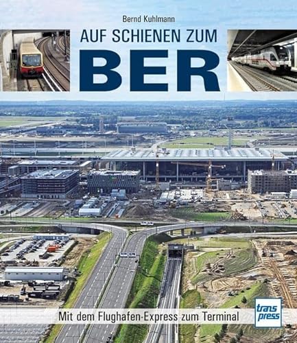 Auf Schienen zum BER: Mit dem Flughafen-Express zum Terminal von Motorbuch Verlag