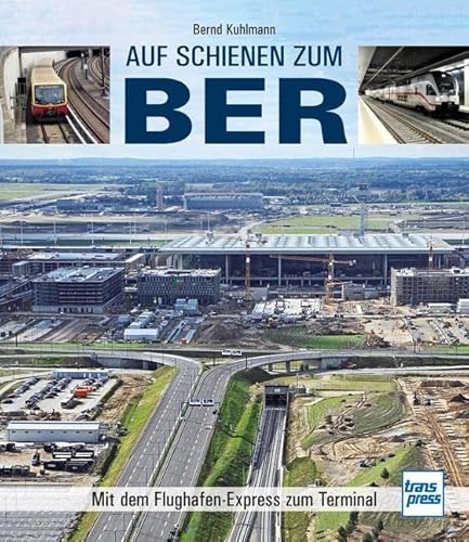 Auf Schienen zum BER: Mit dem Flughafen-Express zum Terminal von Motorbuch Verlag