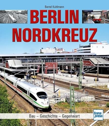 Berlin Nordkreuz: Bau - Geschichte - Gegenwart von Motorbuch Verlag