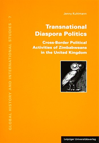 Transnational Diaspora Politics: Cross-Border Political Activities of Zimbabweans in the United Kingdom (Global History and International Studies) von Leipziger Uni-Vlg