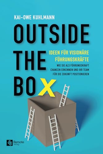 Outside the Box - Ideen für visionäre Führungskräfte: Wie Sie als Führungskraft Chancen erkennen und Ihr Team für die Zukunft positionieren Outside the Box - Ideen für visionäre Führungskräfte: Wie Sie als Führungskraft Chancen erkennen und Ihr Team für die Zukunft positionieren von Remote Verlag