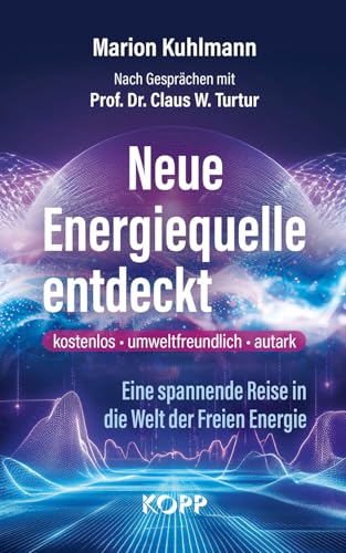 Neue Energiequelle entdeckt: Eine spannende Reise in die Welt der Freien Energie Neue Energiequelle entdeckt: Eine spannende Reise in die Welt der Freien Energie von Kopp Verlag