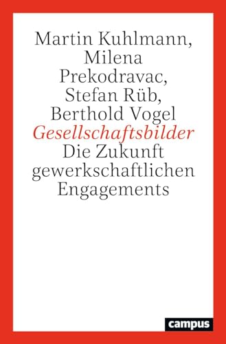 Gesellschaftsbilder: Die Zukunft gewerkschaftlichen Engagements von Campus Verlag
